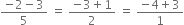 fraction numerator negative 2 minus 3 over denominator 5 end fraction space equals space fraction numerator negative 3 plus 1 over denominator 2 end fraction space equals space fraction numerator negative 4 plus 3 over denominator 1 end fraction
