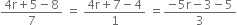 fraction numerator 4 straight r plus 5 minus 8 over denominator 7 end fraction space equals space fraction numerator 4 straight r plus 7 minus 4 over denominator 1 end fraction space equals fraction numerator negative 5 straight r minus 3 minus 5 over denominator 3 end fraction