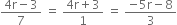 fraction numerator 4 straight r minus 3 over denominator 7 end fraction space equals space fraction numerator 4 straight r plus 3 over denominator 1 end fraction space equals space fraction numerator negative 5 straight r minus 8 over denominator 3 end fraction