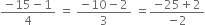 fraction numerator negative 15 minus 1 over denominator 4 end fraction space equals space fraction numerator negative 10 minus 2 over denominator 3 end fraction space equals fraction numerator negative 25 plus 2 over denominator negative 2 end fraction