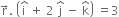 straight r with rightwards arrow on top. space open parentheses straight i with hat on top space plus space 2 space straight j with hat on top space minus space straight k with hat on top close parentheses space equals 3