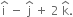 straight i with hat on top space minus space straight j with hat on top space plus space 2 space straight k with hat on top.