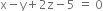 straight x minus straight y plus 2 straight z minus 5 space equals space 0