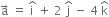 straight a with rightwards arrow on top space equals space straight i with hat on top space plus space 2 space straight j with hat on top space minus space 4 space straight k with hat on top