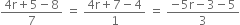 fraction numerator 4 straight r plus 5 minus 8 over denominator 7 end fraction space equals space fraction numerator 4 straight r plus 7 minus 4 over denominator 1 end fraction space equals space fraction numerator negative 5 straight r minus 3 minus 5 over denominator 3 end fraction
