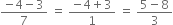 fraction numerator negative 4 minus 3 over denominator 7 end fraction space equals space fraction numerator negative 4 plus 3 over denominator 1 end fraction space equals space fraction numerator 5 minus 8 over denominator 3 end fraction