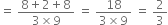 equals space fraction numerator 8 plus 2 plus 8 over denominator 3 cross times 9 end fraction space equals space fraction numerator 18 over denominator 3 cross times 9 end fraction space equals space 2 over 3