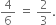 4 over 6 space equals space 2 over 3.