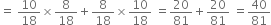 equals space 10 over 18 cross times 8 over 18 plus 8 over 18 cross times 10 over 18 space equals 20 over 81 plus 20 over 81 space equals 40 over 81
