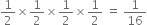 1 half cross times 1 half cross times 1 half cross times 1 half space equals space 1 over 16