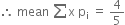 therefore space mean space sum straight x space straight p subscript straight i space equals space 4 over 5