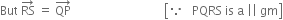 But space RS with rightwards arrow on top space equals space QP with rightwards arrow on top space space space space space space space space space space space space space space space space space space space space space space space space space space space space space space space open square brackets because space space space PQRS space is space straight a space vertical line vertical line space gm close square brackets
