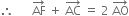 therefore space space space space space space AF with rightwards arrow on top space plus space AC with rightwards arrow on top space equals space 2 space AO with rightwards arrow on top