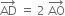 AD with rightwards arrow on top space equals space 2 space AO with rightwards arrow on top