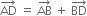 AD with rightwards arrow on top space equals space AB with rightwards arrow on top space plus space BD with rightwards arrow on top