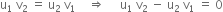 straight u subscript 1 space straight v subscript 2 space equals space straight u subscript 2 space straight v subscript 1 space space space space rightwards double arrow space space space space space straight u subscript 1 space straight v subscript 2 space minus space straight u subscript 2 space straight v subscript 1 space equals space 0