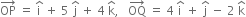OP with rightwards arrow on top space equals space straight i with hat on top space plus space 5 space straight j with hat on top space plus space 4 space straight k with hat on top comma space space space OQ with rightwards arrow on top space equals space 4 space straight i with hat on top space plus space straight j with hat on top space minus space 2 space straight k with hat on top