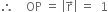 therefore space space space space OP space equals space open vertical bar straight r with rightwards arrow on top close vertical bar space equals space space 1