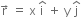 straight r with rightwards arrow on top space equals space straight x space straight i with hat on top space plus space straight y space straight j with hat on top