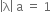 open vertical bar straight lambda close vertical bar space straight a space equals space 1