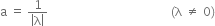 straight a space equals space fraction numerator 1 over denominator open vertical bar straight lambda close vertical bar end fraction space space space space space space space space space space space space space space space space space space space space space space space space space space space space space space space space space space space space space space space space space left parenthesis straight lambda space not equal to space 0 right parenthesis