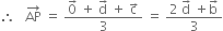 therefore space space space AP with rightwards arrow on top space equals space fraction numerator 0 with rightwards arrow on top space plus space straight d with rightwards arrow on top space plus space straight c with rightwards arrow on top over denominator 3 end fraction space equals space fraction numerator 2 space straight d with rightwards arrow on top space plus straight b with rightwards arrow on top over denominator 3 end fraction