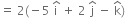 equals space 2 left parenthesis negative 5 space straight i with hat on top space plus space 2 space straight j with hat on top space minus space straight k with hat on top right parenthesis