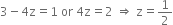 3 minus 4 straight z equals 1 space or space 4 straight z equals 2 space rightwards double arrow space straight z equals 1 half