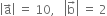 open vertical bar straight a with rightwards arrow on top close vertical bar space equals space 10 comma space space space open vertical bar straight b with rightwards arrow on top close vertical bar space equals space 2