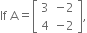 If space straight A equals open square brackets table row 3 cell negative 2 end cell row 4 cell negative 2 end cell end table close square brackets comma