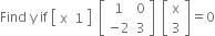Find space straight y space if space open square brackets table row straight x 1 end table close square brackets space space open square brackets table row 1 0 row cell negative 2 end cell 3 end table close square brackets space space open square brackets table row straight x row 3 end table close square brackets equals 0