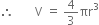 therefore space space space space space space space straight V space equals space 4 over 3 πr cubed