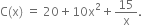 straight C left parenthesis straight x right parenthesis space equals space 20 plus 10 straight x squared plus 15 over straight x.