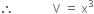 therefore space space space space space space space space space space space space space straight V space equals space straight x cubed