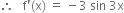 therefore space space space straight f apostrophe left parenthesis straight x right parenthesis space equals space minus 3 space sin space 3 straight x