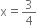 straight x equals 3 over 4