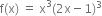 straight f left parenthesis straight x right parenthesis space equals space straight x cubed left parenthesis 2 straight x minus 1 right parenthesis cubed