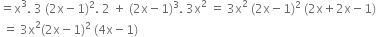 equals straight x cubed. space 3 space left parenthesis 2 straight x minus 1 right parenthesis squared. space 2 space plus space left parenthesis 2 straight x minus 1 right parenthesis cubed. space 3 straight x squared space equals space 3 straight x squared space left parenthesis 2 straight x minus 1 right parenthesis squared space left parenthesis 2 straight x plus 2 straight x minus 1 right parenthesis
space equals space 3 straight x squared left parenthesis 2 straight x minus 1 right parenthesis squared space left parenthesis 4 straight x minus 1 right parenthesis