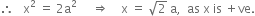 therefore space space space straight x squared space equals space 2 straight a squared space space space space space rightwards double arrow space space space space straight x space equals space square root of 2 space straight a comma space space as space straight x space is space plus ve.