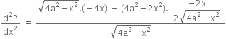 fraction numerator straight d squared straight P over denominator dx squared end fraction space equals space fraction numerator square root of 4 straight a squared minus straight x squared end root. left parenthesis negative 4 straight x right parenthesis space minus space left parenthesis 4 straight a squared minus 2 straight x squared right parenthesis. space begin display style fraction numerator negative 2 straight x over denominator 2 square root of 4 straight a squared minus straight x squared end root end fraction end style over denominator square root of 4 straight a squared minus straight x squared end root end fraction
