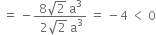 space equals space minus fraction numerator 8 square root of 2 space straight a cubed over denominator space 2 square root of 2 space straight a cubed end fraction space equals space minus 4 space less than space 0
