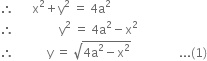 therefore space space space space space space straight x squared plus straight y squared space equals space 4 straight a squared
therefore space space space space space space space space space space space space space space space straight y squared space equals space 4 straight a squared minus straight x squared
therefore space space space space space space space space space space space straight y space equals space square root of 4 straight a squared minus straight x squared end root space space space space space space space space space space space space space space space space... left parenthesis 1 right parenthesis