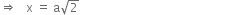 rightwards double arrow space space space straight x space equals space straight a square root of 2 space space space space space space space space space space space space space space space space space space space space space space space space space space space space space space space space space space space space space space space space space space space space space space space space space space space