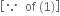open square brackets because space space of space left parenthesis 1 right parenthesis close square brackets
