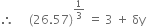 therefore space space space space space left parenthesis 26.57 right parenthesis to the power of 1 third end exponent space equals space 3 space plus space δy
