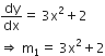 dy over dx equals space 3 straight x squared plus 2
rightwards double arrow space straight m subscript 1 equals space 3 straight x squared plus 2