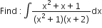 Find space colon integral fraction numerator straight x squared plus straight x plus 1 over denominator left parenthesis straight x squared plus 1 right parenthesis left parenthesis straight x plus 2 right parenthesis end fraction dx