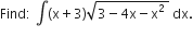 Find colon space integral left parenthesis straight x plus 3 right parenthesis square root of 3 minus 4 straight x minus straight x squared space end root space dx.