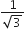 fraction numerator 1 over denominator square root of 3 end fraction