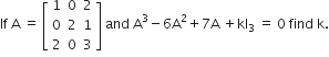 If space straight A space equals space open square brackets table row 1 0 2 row 0 2 1 row 2 0 3 end table close square brackets space and space straight A cubed minus 6 straight A squared plus 7 straight A space plus kI subscript 3 space equals space 0 space find space straight k.